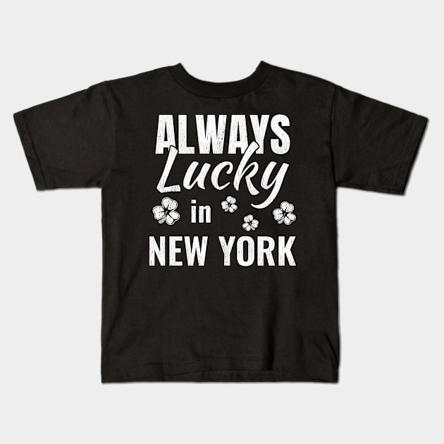 Always Lucky in New York Funny St. Patricks Day Distressed Design Kids T-Shirt by Dr_Squirrel